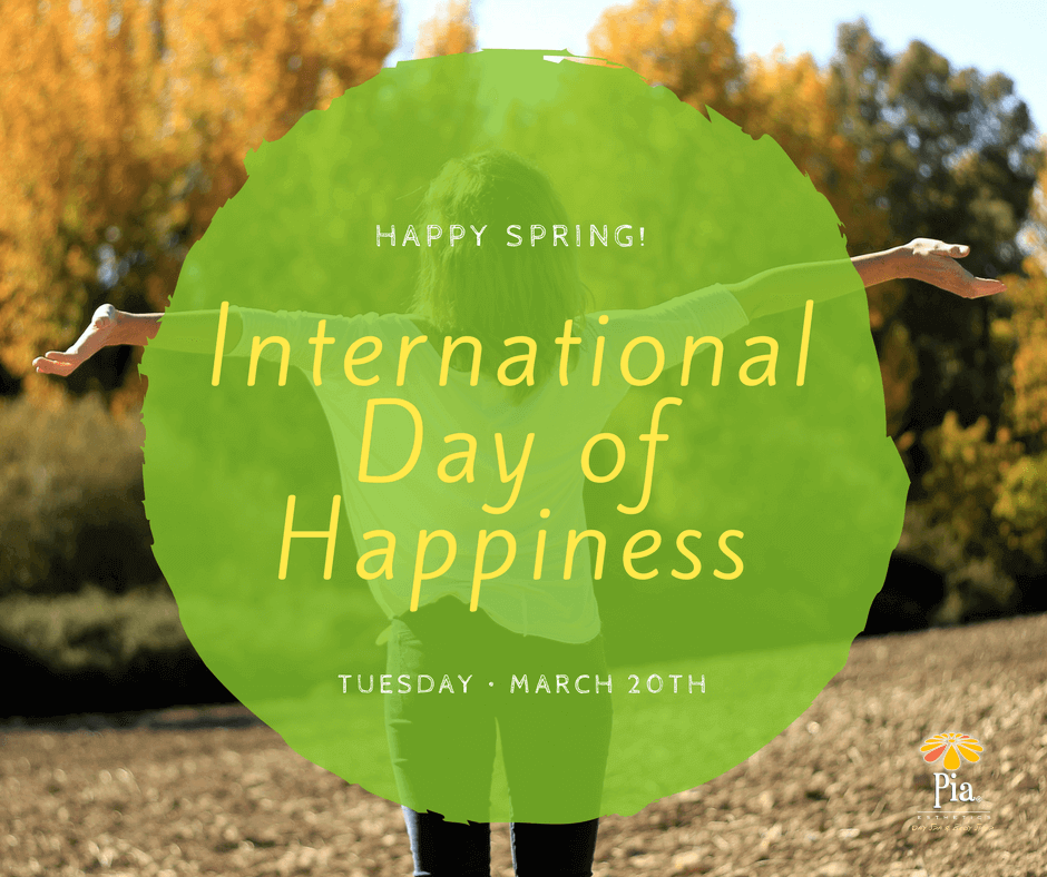 Spring is Here and It's International Day of Happiness! Celebrate at Pia's! Spring