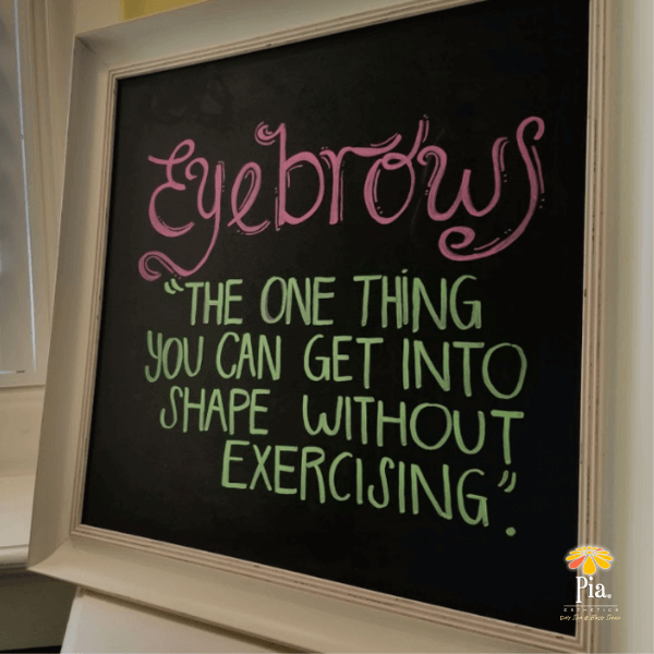 The one thing you can get into shape without exercising. Eyebrows